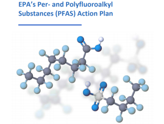 EPA’s Per- and Polyfluoroalkyl  Substances (PFAS) Action Plan